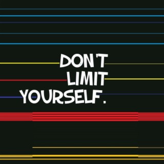 Don't Limit Yourself