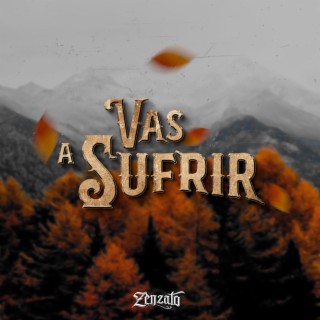 Vas a sufrir