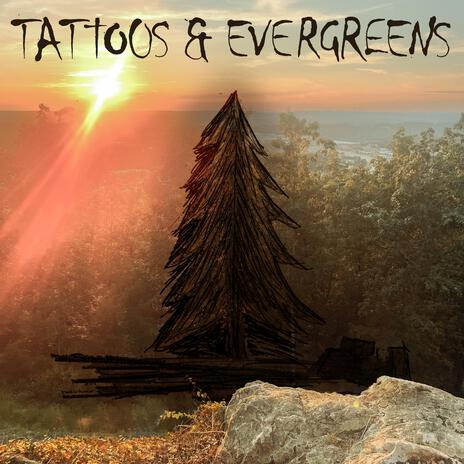 tattoos and evergreens | Boomplay Music