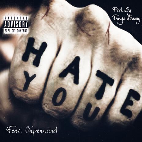 Hate U ft. Ohpenmiind | Boomplay Music