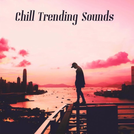 Chill Trending Sounds | Boomplay Music