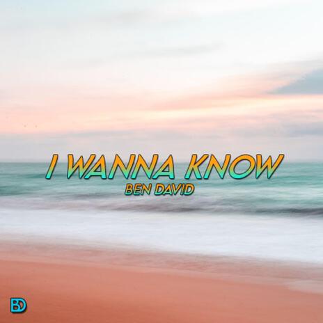 I Wanna Know | Boomplay Music