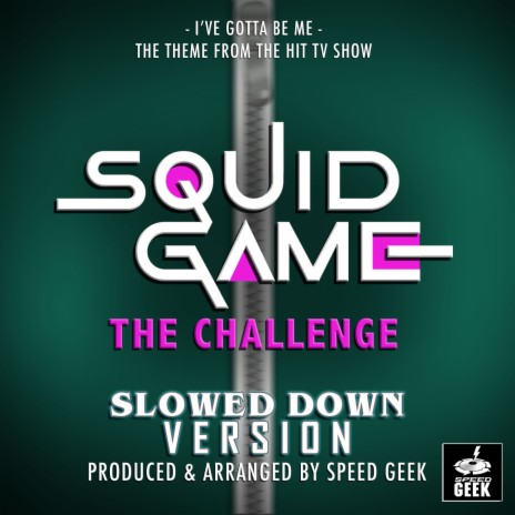 I've Gotta Be Me (From Squid Game The Challenge Trailer) (Slowed Down Version) | Boomplay Music