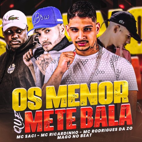 Os Menor Que Mete Bala ft. Mc Rodrigues da ZO, mago no beat & MC Saci | Boomplay Music