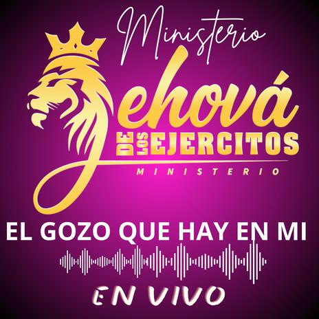 El gozo que hay en mí - MINISTERIO JEHOVÁ DE LOS EJERCITOS | Boomplay Music