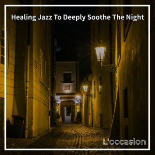 Healing Jazz to Deeply Soothe the Night