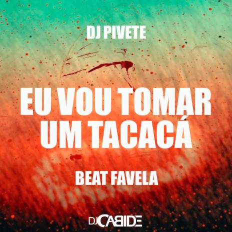 Eu Vou Tomar um Tacacá Beat Favela ft. Dj Pivete | Boomplay Music