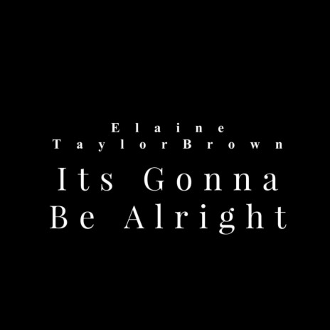 Its Gonna Be Alright | Boomplay Music