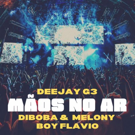 Mãos no ar ft. Diboba, Melony & Boy Flavio | Boomplay Music