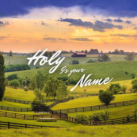 Holy Is Your Name | Boomplay Music