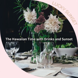 The Hawaiian Time with Drinks and Sunset