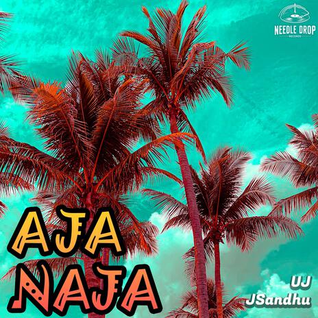 Aja Naja ft. JSandhu | Boomplay Music