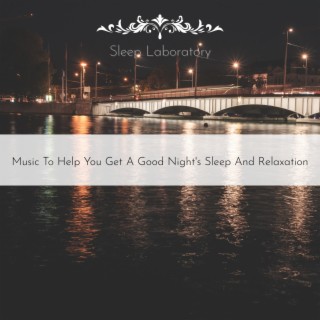 Music to Help You Get a Good Night's Sleep and Relaxation