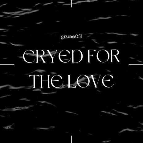 cryed for the love | Boomplay Music