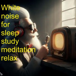 White noise for sleep study meditation relax