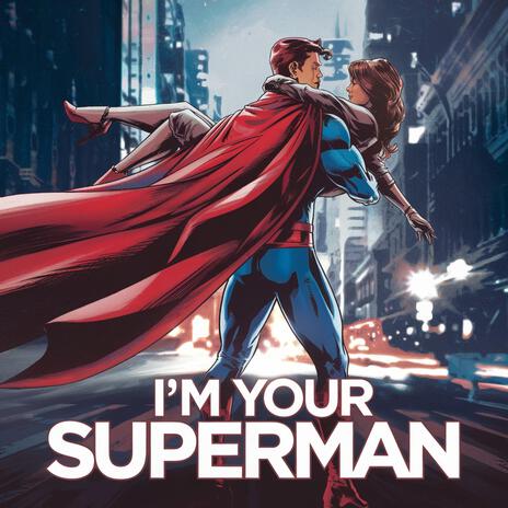 I'm Your Superman | Boomplay Music