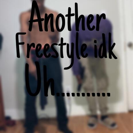 Another Freestyle idk Uh......... | Boomplay Music