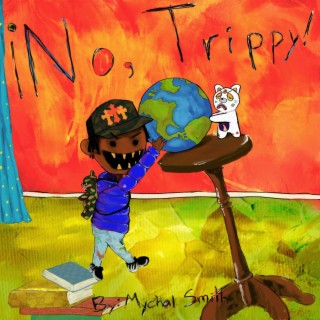 NO Trippy!