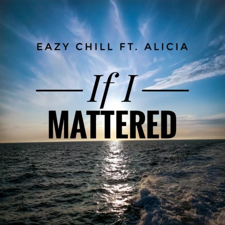 If I Mattered ft. Eazy Chill | Boomplay Music