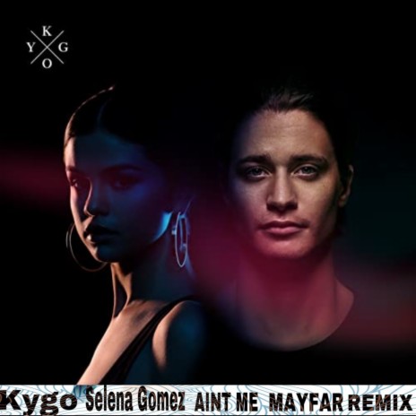 Kygo & Selena Gomez Aint me (Mayfar Remix)
