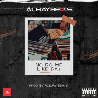 No Do Me Like Dat lyrics | Boomplay Music