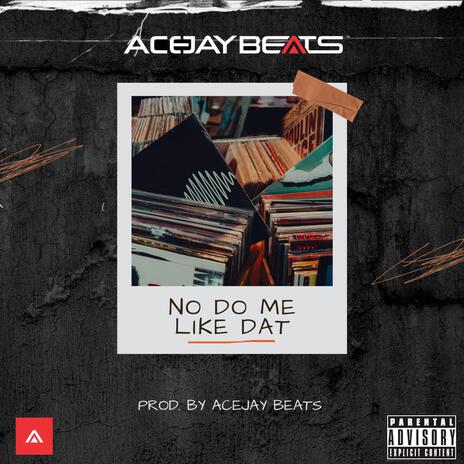 No Do Me Like Dat | Boomplay Music