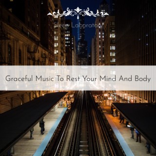 Graceful Music to Rest Your Mind and Body