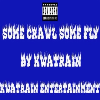 Some Crawl Some Fly