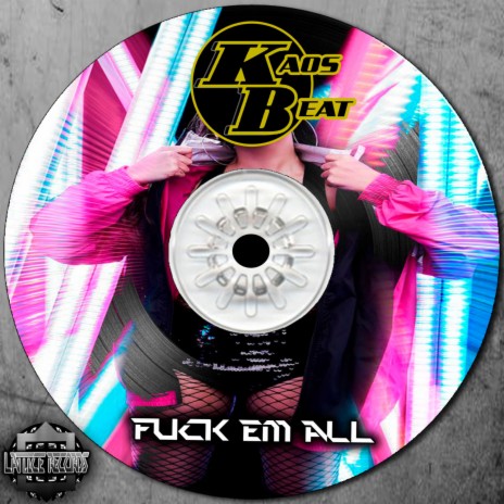 Fuck Em All (Original Mix)
