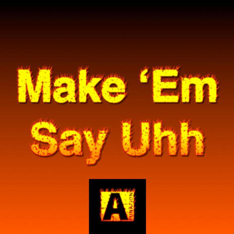 Make 'Em Say Uhh | Boomplay Music