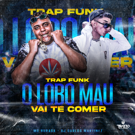 O Lobo Mau Vai Te Comer (Trap Funk) ft. DJ Carlos Martinez & TRATTO DE LA CALLE | Boomplay Music