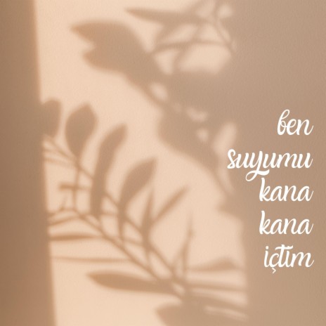 Ben suyumu kana kana içtim | Boomplay Music