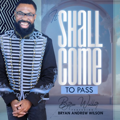 It Shall Come To Pass ft. Bryan Andrew Wilson | Boomplay Music