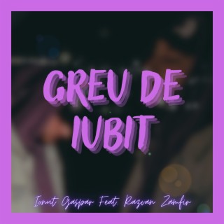 Greu De Iubit