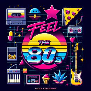 Feel the 80s