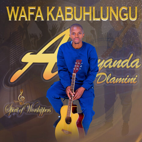 Wafa Kabuhlungu ft. The Spirit of Worshippers | Boomplay Music