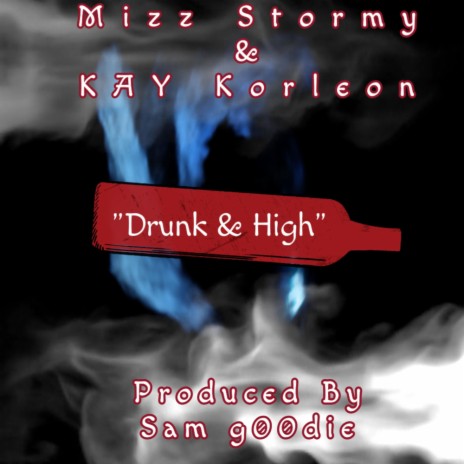 Drunk & High ft. Mizz Stormy & KAY Korleon