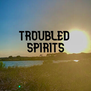 Troubled Spirits