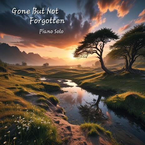 Gone But Not Forgotten | Boomplay Music