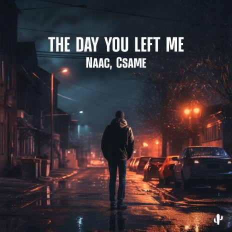 The Day You Left Me ft. Csame | Boomplay Music