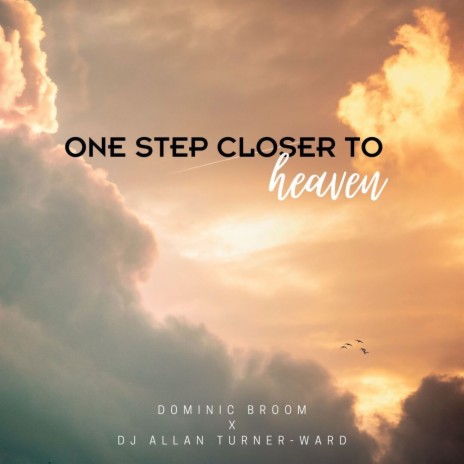 One Step Closer to Heaven ft. DJ Allan Turner-Ward | Boomplay Music