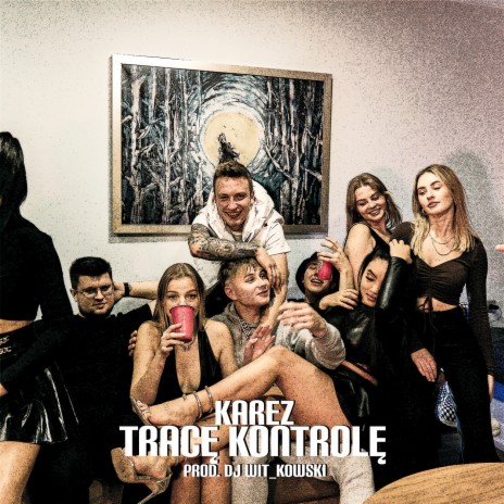 Tracę Kontrolę ft. Karez | Boomplay Music