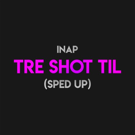 Tre Shot Til (Sped Up) ft. Tjuven | Boomplay Music