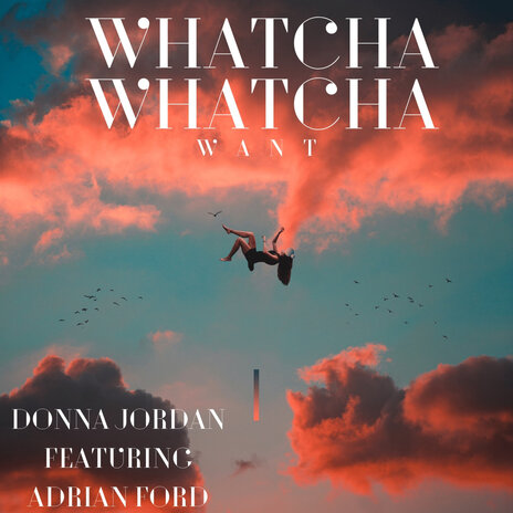 Whatcha Whatcha Want ft. Donna Jordan