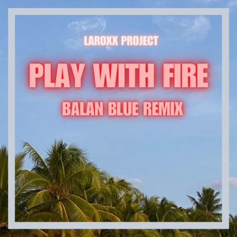 Play With Fire (Balan Blue Remix) ft. Balan Blue | Boomplay Music