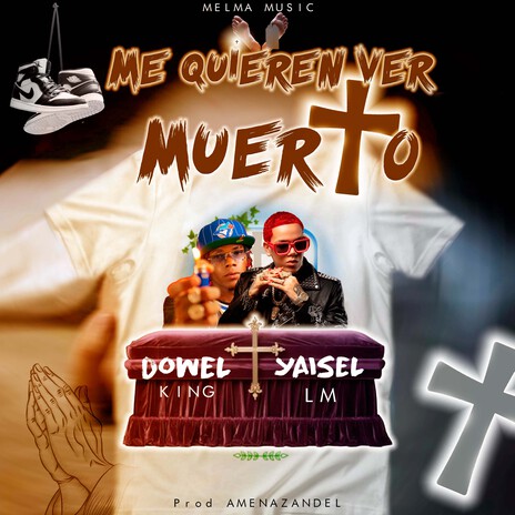 Me Quieren Ver Muerto ft. Dowel King & Yaisel LM | Boomplay Music