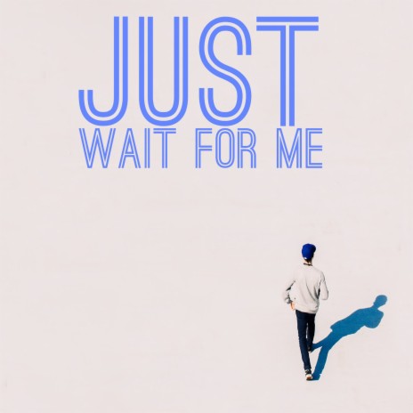 Just Wait for Me | Boomplay Music