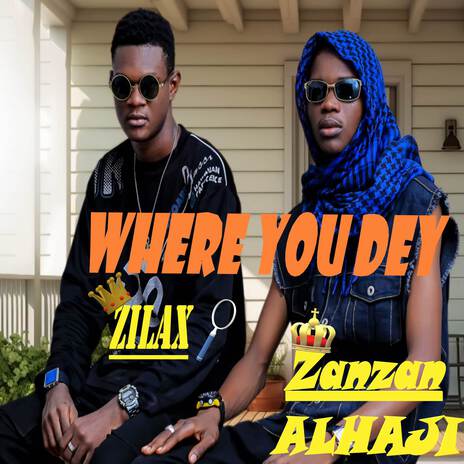 Where You Dey ft. Zanzan Alhaji | Boomplay Music