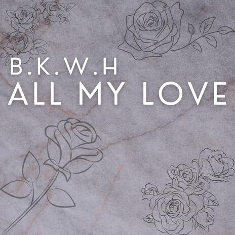 All My Love | Boomplay Music