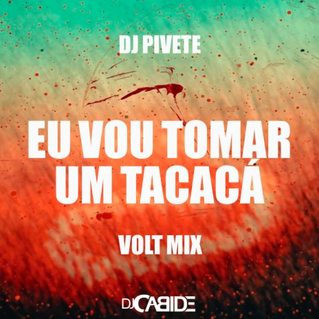 Eu Vou Tomar um Tacacá Volt Mix ft. Dj Pivete